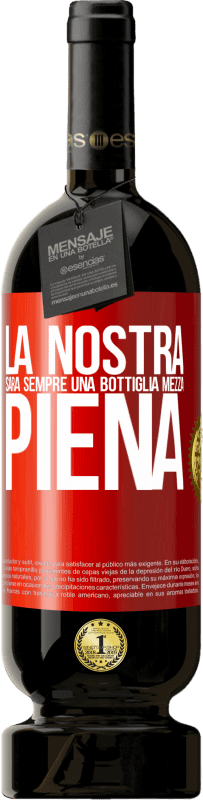 49,95 € Spedizione Gratuita | Vino rosso Edizione Premium MBS® Riserva La nostra sarà sempre una bottiglia mezza piena Etichetta Rossa. Etichetta personalizzabile Riserva 12 Mesi Raccogliere 2015 Tempranillo