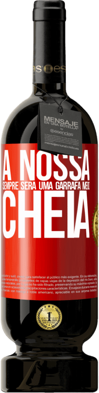 49,95 € Envio grátis | Vinho tinto Edição Premium MBS® Reserva A nossa sempre será uma garrafa meio cheia Etiqueta Vermelha. Etiqueta personalizável Reserva 12 Meses Colheita 2016 Tempranillo