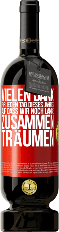 49,95 € Kostenloser Versand | Rotwein Premium Ausgabe MBS® Reserve Vielen Dank für jeden Tag dieses Jahres. Auf dass wir noch lange zusammen träumen Rote Markierung. Anpassbares Etikett Reserve 12 Monate Ernte 2016 Tempranillo