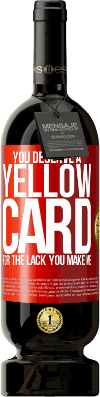 49,95 € Free Shipping | Red Wine Premium Edition MBS® Reserve You deserve a yellow card for the lack you make me Red Label. Customizable label Reserve 12 Months Harvest 2016 Tempranillo