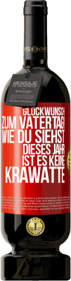 49,95 € Kostenloser Versand | Rotwein Premium Ausgabe MBS® Reserve Glückwunsch zum Vatertag! Wie du siehst, dieses Jahr ist es keine Krawatte Rote Markierung. Anpassbares Etikett Reserve 12 Monate Ernte 2015 Tempranillo