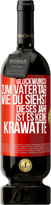 49,95 € Kostenloser Versand | Rotwein Premium Ausgabe MBS® Reserve Glückwunsch zum Vatertag! Wie du siehst, dieses Jahr ist es keine Krawatte Rote Markierung. Anpassbares Etikett Reserve 12 Monate Ernte 2016 Tempranillo