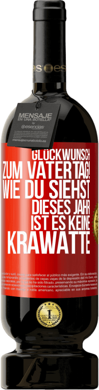 49,95 € Kostenloser Versand | Rotwein Premium Ausgabe MBS® Reserve Glückwunsch zum Vatertag! Wie du siehst, dieses Jahr ist es keine Krawatte Rote Markierung. Anpassbares Etikett Reserve 12 Monate Ernte 2015 Tempranillo