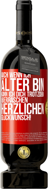 49,95 € Kostenloser Versand | Rotwein Premium Ausgabe MBS® Reserve Auch wenn ich älter bin, kann ich dich trotzdem überraschen. Herzlichen Glückwunsch! Rote Markierung. Anpassbares Etikett Reserve 12 Monate Ernte 2015 Tempranillo