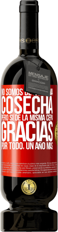 49,95 € Envío gratis | Vino Tinto Edición Premium MBS® Reserva No somos de la misma cosecha, pero sí de la misma cepa. Gracias por todo, un año más Etiqueta Roja. Etiqueta personalizable Reserva 12 Meses Cosecha 2016 Tempranillo