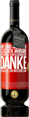 49,95 € Kostenloser Versand | Rotwein Premium Ausgabe MBS® Reserve Wir sind nicht vom gleichen Jahrgang, aber wohl von gleichen Rebe. Danke für alles, ein weiteres Jahr Rote Markierung. Anpassbares Etikett Reserve 12 Monate Ernte 2016 Tempranillo
