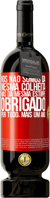 49,95 € Envio grátis | Vinho tinto Edição Premium MBS® Reserva Nós não somos da mesma colheita, mas da mesma estirpe. Obrigado por tudo, mais um ano Etiqueta Vermelha. Etiqueta personalizável Reserva 12 Meses Colheita 2015 Tempranillo