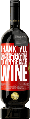 49,95 € Бесплатная доставка | Красное вино Premium Edition MBS® Бронировать Спасибо за все, чему вы меня научили, кроме всего прочего, ценить вино Красная метка. Настраиваемая этикетка Бронировать 12 Месяцы Урожай 2014 Tempranillo
