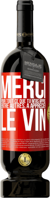 49,95 € Envoi gratuit | Vin rouge Édition Premium MBS® Réserve Merci pour tout ce que tu m'as appris entre autres, à apprécier le vin Étiquette Rouge. Étiquette personnalisable Réserve 12 Mois Récolte 2015 Tempranillo