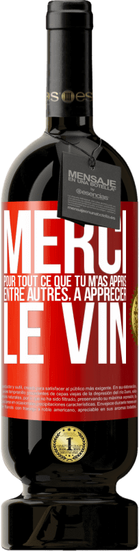 49,95 € Envoi gratuit | Vin rouge Édition Premium MBS® Réserve Merci pour tout ce que tu m'as appris entre autres, à apprécier le vin Étiquette Rouge. Étiquette personnalisable Réserve 12 Mois Récolte 2015 Tempranillo