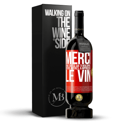 «Merci pour tout ce que tu m'as appris entre autres, à apprécier le vin» Édition Premium MBS® Réserve