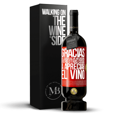 «Gracias por todo lo que me has enseñado, entre otras cosas, a apreciar el vino» Edición Premium MBS® Reserva