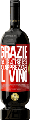 49,95 € Spedizione Gratuita | Vino rosso Edizione Premium MBS® Riserva Grazie per tutto quello che mi hai insegnato, tra le altre cose, ad apprezzare il vino Etichetta Rossa. Etichetta personalizzabile Riserva 12 Mesi Raccogliere 2015 Tempranillo