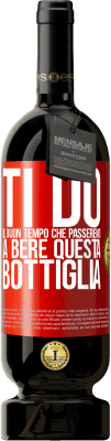 49,95 € Spedizione Gratuita | Vino rosso Edizione Premium MBS® Riserva Ti do il buon tempo che passeremo a bere questa bottiglia Etichetta Rossa. Etichetta personalizzabile Riserva 12 Mesi Raccogliere 2015 Tempranillo