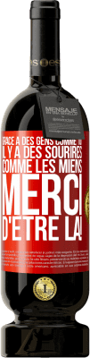 49,95 € Envoi gratuit | Vin rouge Édition Premium MBS® Réserve Grâce à des gens comme toi il y a des sourires comme les miens. Merci d'être là! Étiquette Rouge. Étiquette personnalisable Réserve 12 Mois Récolte 2016 Tempranillo