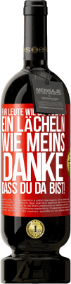 49,95 € Kostenloser Versand | Rotwein Premium Ausgabe MBS® Reserve Für Leute wie dich gibt es ein Lächeln wie meins. Danke, dass du da bist! Rote Markierung. Anpassbares Etikett Reserve 12 Monate Ernte 2015 Tempranillo