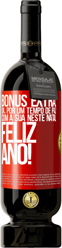 49,95 € Envio grátis | Vinho tinto Edição Premium MBS® Reserva Bônus Extra: Ok, por um tempo de paz com a sua neste Natal. Feliz Ano! Etiqueta Vermelha. Etiqueta personalizável Reserva 12 Meses Colheita 2015 Tempranillo