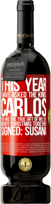 49,95 € 送料無料 | 赤ワイン プレミアム版 MBS® 予約する 今年、私は王たちに尋ねました。カルロス、あなたは私の人生の真の贈り物です。一緒にメリークリスマス。署名：スサナ 赤いタグ. カスタマイズ可能なラベル 予約する 12 月 収穫 2014 Tempranillo
