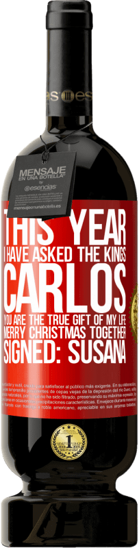 49,95 € 免费送货 | 红酒 高级版 MBS® 预订 今年我问国王。卡洛斯，你是我一生的真正礼物。圣诞快乐。签名：苏珊娜 红色标签. 可自定义的标签 预订 12 个月 收成 2014 Tempranillo