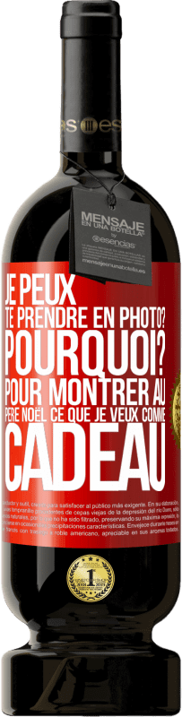 49,95 € Envoi gratuit | Vin rouge Édition Premium MBS® Réserve Je peux te prendre en photo? Pourquoi? Pour montrer au Père Noël ce que je veux comme cadeau Étiquette Rouge. Étiquette personnalisable Réserve 12 Mois Récolte 2015 Tempranillo