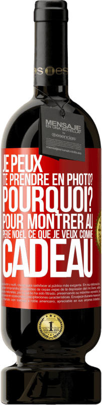 49,95 € Envoi gratuit | Vin rouge Édition Premium MBS® Réserve Je peux te prendre en photo? Pourquoi? Pour montrer au Père Noël ce que je veux comme cadeau Étiquette Rouge. Étiquette personnalisable Réserve 12 Mois Récolte 2016 Tempranillo
