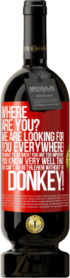49,95 € Free Shipping | Red Wine Premium Edition MBS® Reserve Where are you? We are looking for you everywhere! You have to go back! You are too important! You know very well that you Red Label. Customizable label Reserve 12 Months Harvest 2016 Tempranillo