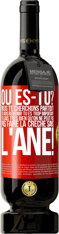 49,95 € Envoi gratuit | Vin rouge Édition Premium MBS® Réserve Où es-tu? Nous te cherchons partout! Tu dois revenir! Tu es trop important! Tu sais très bien qu'on ne peut pas pas faire la crè Étiquette Rouge. Étiquette personnalisable Réserve 12 Mois Récolte 2015 Tempranillo