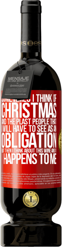 49,95 € Бесплатная доставка | Красное вино Premium Edition MBS® Бронировать Иногда я думаю о Рождестве и о пластахах, которых мне придется воспринимать как обязательство. Но потом я думаю об этом Красная метка. Настраиваемая этикетка Бронировать 12 Месяцы Урожай 2014 Tempranillo