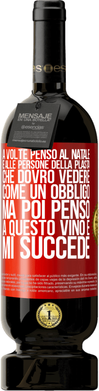 49,95 € Spedizione Gratuita | Vino rosso Edizione Premium MBS® Riserva A volte penso al Natale e alle persone della plasta che dovrò vedere come un obbligo. Ma poi penso a questo vino e mi succede Etichetta Rossa. Etichetta personalizzabile Riserva 12 Mesi Raccogliere 2015 Tempranillo