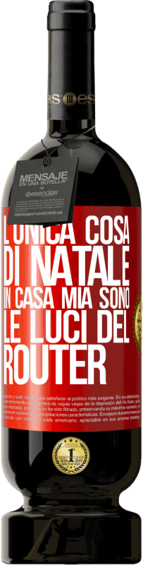 49,95 € Spedizione Gratuita | Vino rosso Edizione Premium MBS® Riserva L'unica cosa di Natale in casa mia sono le luci del router Etichetta Rossa. Etichetta personalizzabile Riserva 12 Mesi Raccogliere 2015 Tempranillo