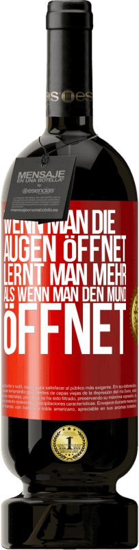 49,95 € Kostenloser Versand | Rotwein Premium Ausgabe MBS® Reserve Wenn man die Augen öffnet, lernt man mehr, als wenn man den Mund öffnet Rote Markierung. Anpassbares Etikett Reserve 12 Monate Ernte 2015 Tempranillo