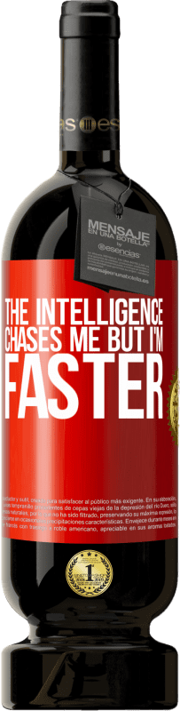 49,95 € Free Shipping | Red Wine Premium Edition MBS® Reserve The intelligence chases me but I'm faster Red Label. Customizable label Reserve 12 Months Harvest 2014 Tempranillo