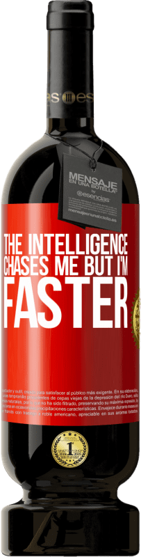 49,95 € Free Shipping | Red Wine Premium Edition MBS® Reserve The intelligence chases me but I'm faster Red Label. Customizable label Reserve 12 Months Harvest 2016 Tempranillo