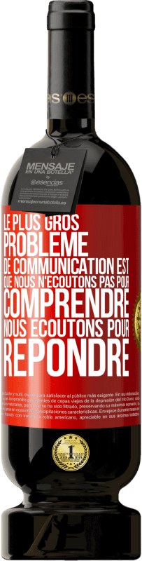 49,95 € Envoi gratuit | Vin rouge Édition Premium MBS® Réserve Le plus gros problème de communication est que nous n'écoutons pas pour comprendre, nous écoutons pour répondre Étiquette Rouge. Étiquette personnalisable Réserve 12 Mois Récolte 2015 Tempranillo