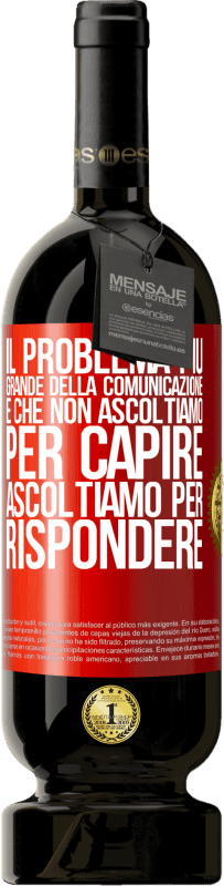 49,95 € Spedizione Gratuita | Vino rosso Edizione Premium MBS® Riserva Il problema più grande della comunicazione è che non ascoltiamo per capire, ascoltiamo per rispondere Etichetta Rossa. Etichetta personalizzabile Riserva 12 Mesi Raccogliere 2015 Tempranillo