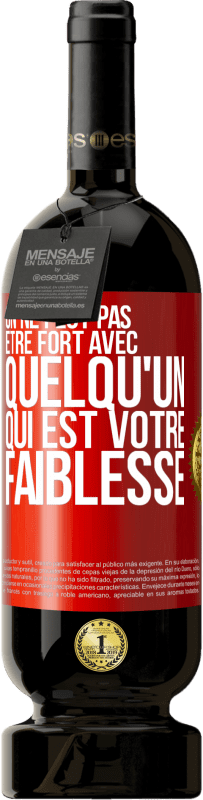 49,95 € Envoi gratuit | Vin rouge Édition Premium MBS® Réserve On ne peut pas être fort avec quelqu'un qui est votre faiblesse Étiquette Rouge. Étiquette personnalisable Réserve 12 Mois Récolte 2015 Tempranillo