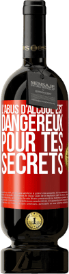 49,95 € Envoi gratuit | Vin rouge Édition Premium MBS® Réserve L'abus d'alcool est dangereux pour tes secrets Étiquette Rouge. Étiquette personnalisable Réserve 12 Mois Récolte 2014 Tempranillo