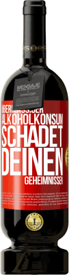 49,95 € Kostenloser Versand | Rotwein Premium Ausgabe MBS® Reserve Übermäßiger Alkoholkonsum schadet deinen Geheimnissen Rote Markierung. Anpassbares Etikett Reserve 12 Monate Ernte 2016 Tempranillo