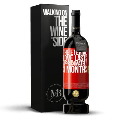 «The eternal love lasts approximately 3 months» Premium Edition MBS® Reserve