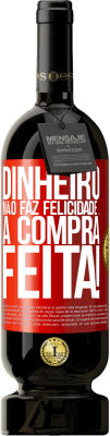 49,95 € Envio grátis | Vinho tinto Edição Premium MBS® Reserva Dinheiro não faz felicidade ... a compra feita! Etiqueta Vermelha. Etiqueta personalizável Reserva 12 Meses Colheita 2014 Tempranillo