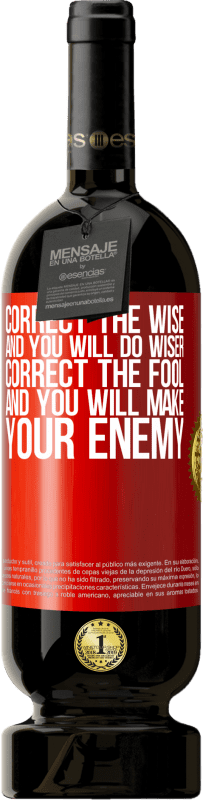 49,95 € Free Shipping | Red Wine Premium Edition MBS® Reserve Correct the wise and you will do wiser, correct the fool and you will make your enemy Red Label. Customizable label Reserve 12 Months Harvest 2016 Tempranillo