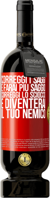 49,95 € Spedizione Gratuita | Vino rosso Edizione Premium MBS® Riserva Correggi i saggi e farai più saggio, correggi lo sciocco e diventerai il tuo nemico Etichetta Rossa. Etichetta personalizzabile Riserva 12 Mesi Raccogliere 2015 Tempranillo