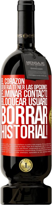 49,95 € Envío gratis | Vino Tinto Edición Premium MBS® Reserva El corazón debería tener las opciones: Eliminar contacto, Bloquear usuario, Borrar historial! Etiqueta Roja. Etiqueta personalizable Reserva 12 Meses Cosecha 2015 Tempranillo