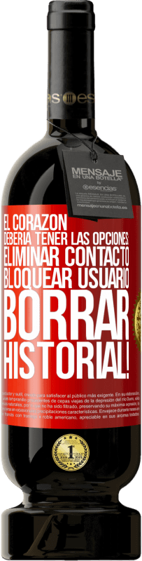 49,95 € Envío gratis | Vino Tinto Edición Premium MBS® Reserva El corazón debería tener las opciones: Eliminar contacto, Bloquear usuario, Borrar historial! Etiqueta Roja. Etiqueta personalizable Reserva 12 Meses Cosecha 2016 Tempranillo