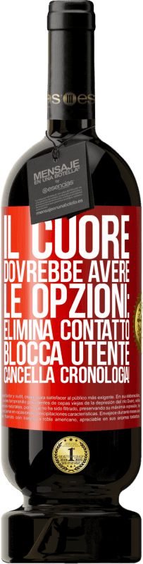 49,95 € Spedizione Gratuita | Vino rosso Edizione Premium MBS® Riserva Il cuore dovrebbe avere le opzioni: Elimina contatto, Blocca utente, Cancella cronologia! Etichetta Rossa. Etichetta personalizzabile Riserva 12 Mesi Raccogliere 2015 Tempranillo