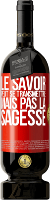 49,95 € Envoi gratuit | Vin rouge Édition Premium MBS® Réserve Le savoir peut se transmettre, mais pas la sagesse Étiquette Rouge. Étiquette personnalisable Réserve 12 Mois Récolte 2014 Tempranillo