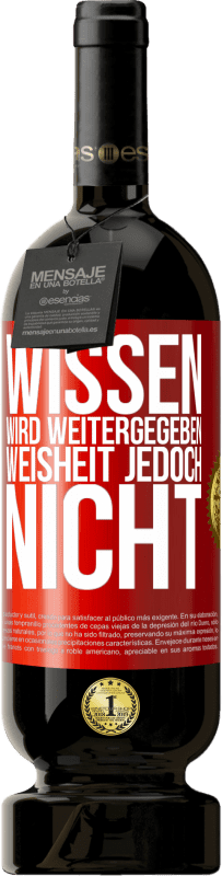 49,95 € Kostenloser Versand | Rotwein Premium Ausgabe MBS® Reserve Wissen wird weitergegeben, Weisheit jedoch nicht Rote Markierung. Anpassbares Etikett Reserve 12 Monate Ernte 2015 Tempranillo