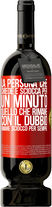 49,95 € Spedizione Gratuita | Vino rosso Edizione Premium MBS® Riserva La persona che chiede è sciocca per un minuto. Quello che rimane con il dubbio, rimane sciocco per sempre Etichetta Rossa. Etichetta personalizzabile Riserva 12 Mesi Raccogliere 2015 Tempranillo