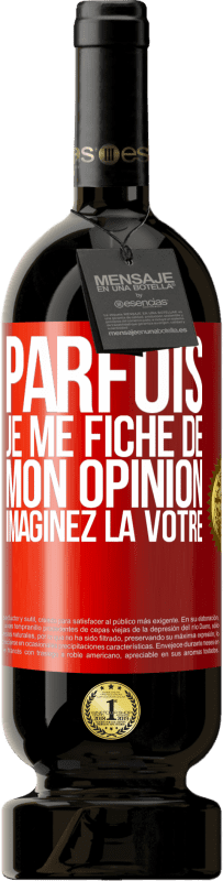 49,95 € Envoi gratuit | Vin rouge Édition Premium MBS® Réserve Parfois je me fiche de mon opinion. Imaginez la vôtre Étiquette Rouge. Étiquette personnalisable Réserve 12 Mois Récolte 2015 Tempranillo