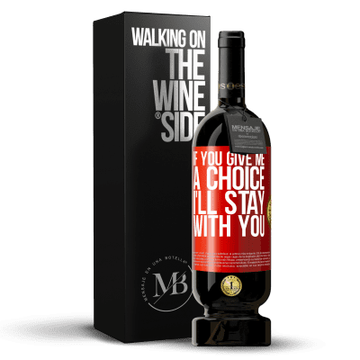 «If you give me a choice, I'll stay with you» Premium Edition MBS® Reserve